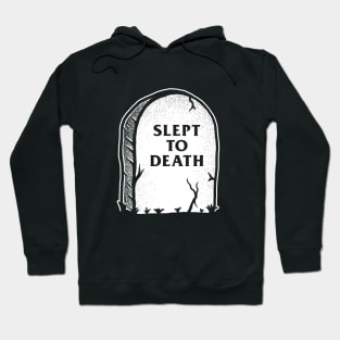 Slept To Death Hoodie